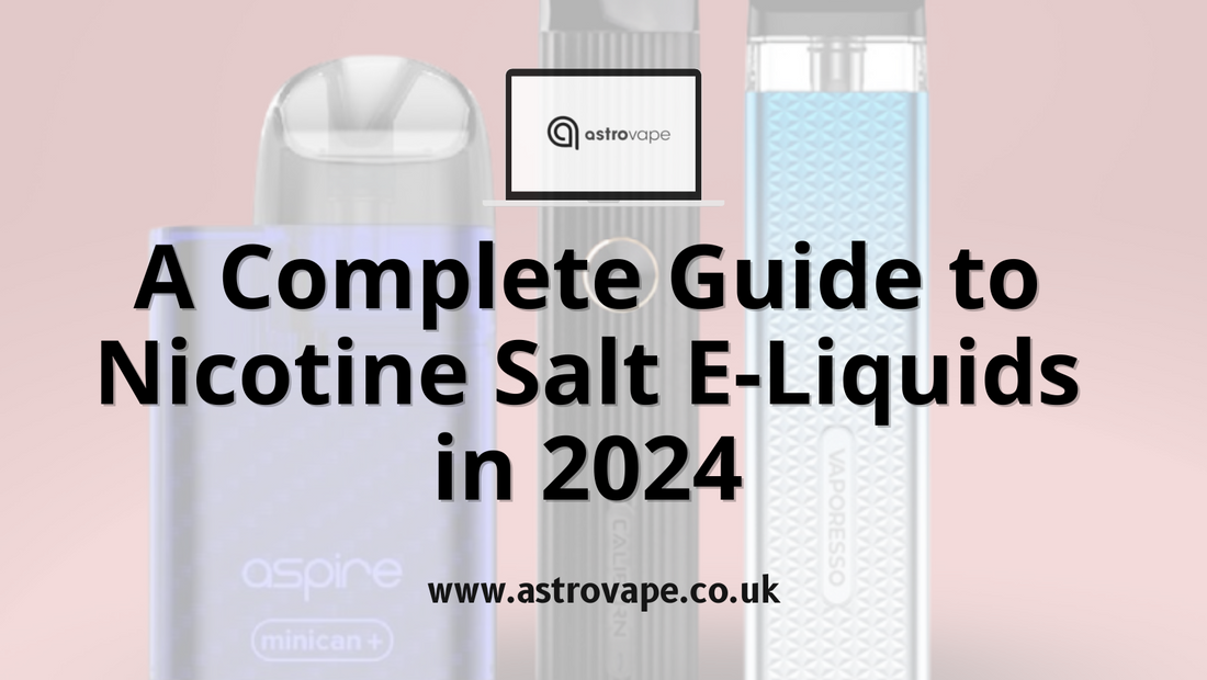 A Complete Guide to Nicotine Salt E-Liquids in 2024