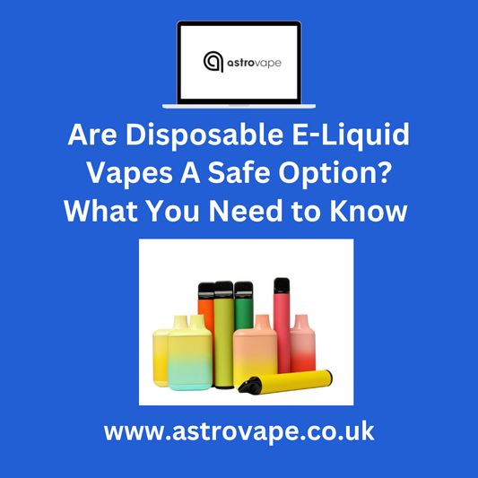 Are Disposable E-Liquid Vapes A Safe Option? What You Need to Know