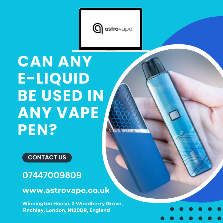 Can Any E-Liquid Be Used In Any Vape Pen? – AstroVape