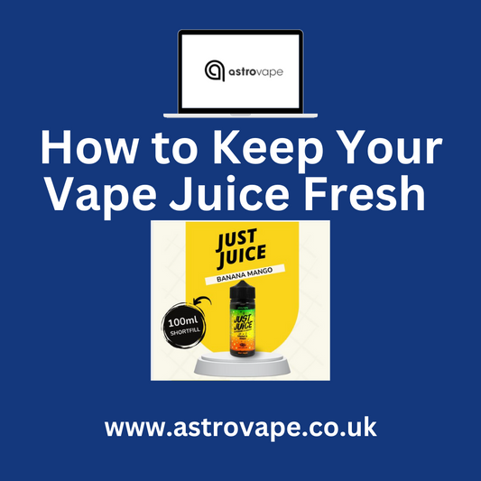 How to Keep Your Vape Juice Fresh | Astrovape