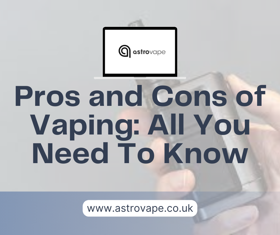 Pros and Cons of Vaping:  All You Need To Know