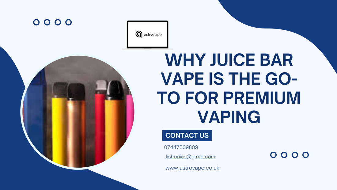 Why Juice Bar Vape is the Go-To for Premium Vaping